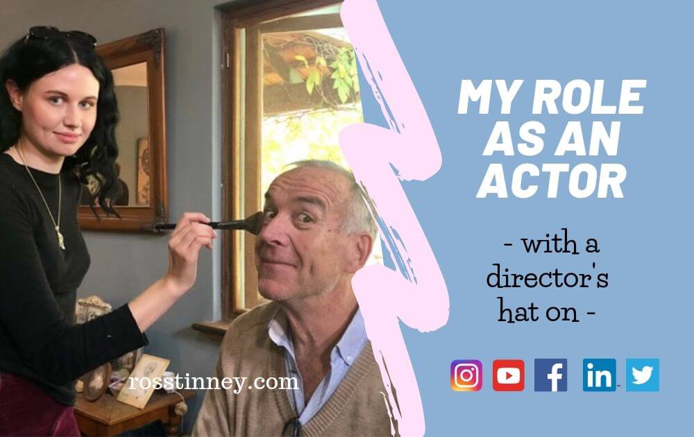 My role as an actor – with a director’s hat on