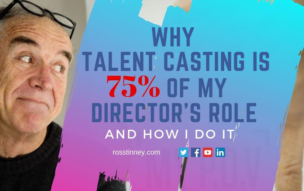 Why talent casting is 75% of my director’s role  – and how I do it